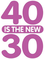 40 is the new 30